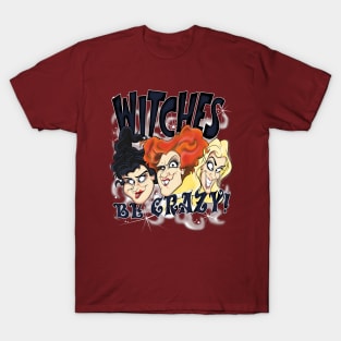 Witches Be Crazy T-Shirt